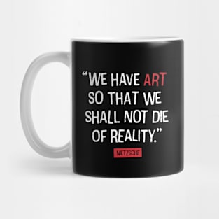 Nietzsche quote about Art and Reality Mug